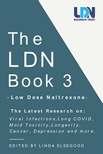The Ldn Low Dose Naltrexone The Latest Research On Viral Infections Long Covid Mold Toxicity Longevity Cancer Depression And More Ldn 3 Linda Elsegood
