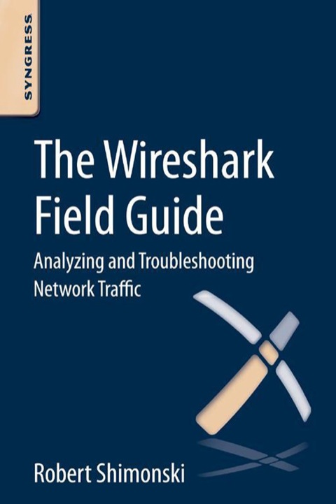 The Wireshark Field Guide Analyzing And Troubleshooting Network Traffic 1st Edition Shimonski