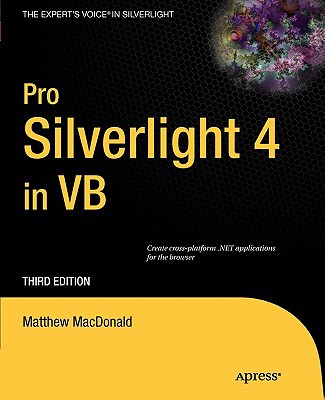 Pro Silverlight 4 In Vb Third Edition Create Crossplatform Net Applications For The Browser 3rd Edition Matthew Macdonald