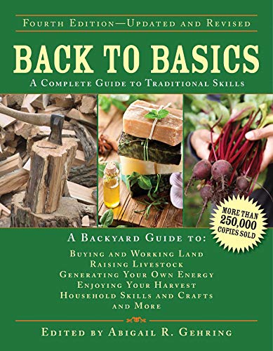 Back To Basics A Complete Guide To Traditional Skills Back To Basics Guides 4th Abigail R Gehring