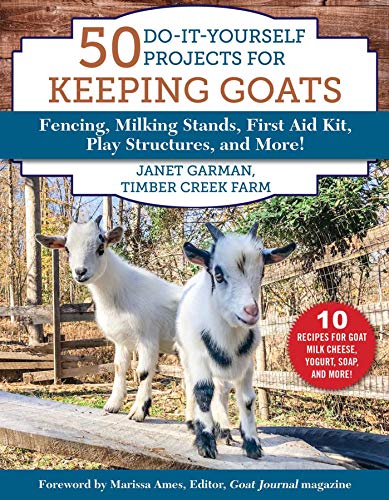50 Doityourself Projects For Keeping Goats Fencing Milking Stands First Aid Kit Play Structures And More Garman
