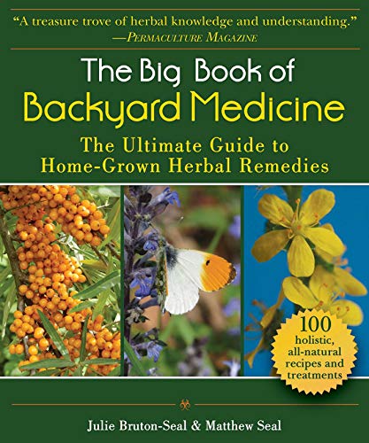 The Big Book Of Backyard Medicine The Ultimate Guide To Homegrown Herbal Remedies Brutonseal
