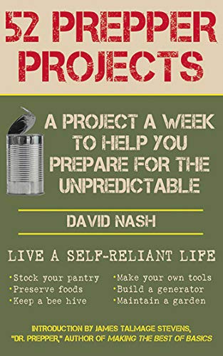 52 Prepper Projects A Project A Week To Help You Prepare For The Unpredictable First Edition Nash