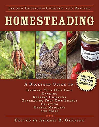 Homesteading A Backyard Guide To Growing Your Own Food Canning Keeping Chickens Generating Your Own Energy Crafting Herbal Medicine And More Back To Basics Guides Second Gehring