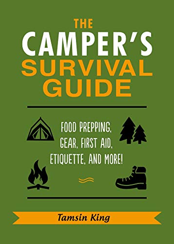 The Campers Survival Guide Food Prepping Gear First Aid Etiquette And More Tamsin King