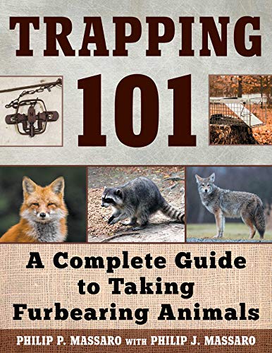 Trapping 101 A Complete Guide To Taking Furbearing Animals Illustrated Massaro