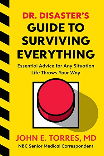 Dr Disasters Guide To Surviving Everything Essential Advice For Any Situation Life Throws Your Way Torres Md