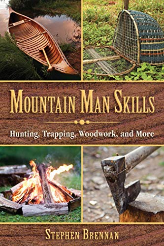 Mountain Man Skills Hunting Trapping Woodwork And More Illustrated Brennan