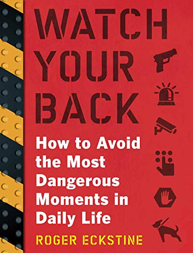 Watch Your Back How To Avoid The Most Dangerous Moments In Daily Life Illustrated Eckstine
