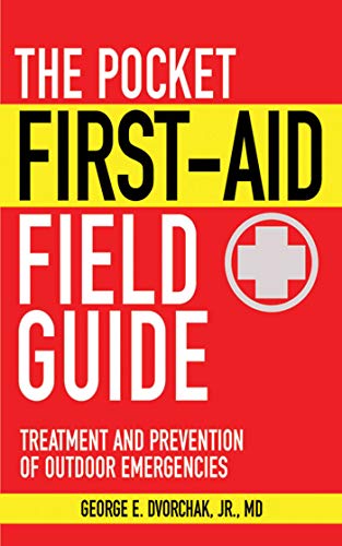 The Pocket Firstaid Field Guide Treatment And Prevention Of Outdoor Emergencies Skyhorse Pocket Guides Illustrated Dvorchak