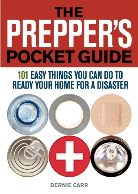 The Preppers Pocket Guide 101 Easy Things You Can Do To Ready Your Home For A Disaster Preppers 1st Edition Carr