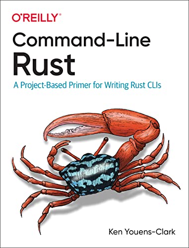 Commandline Rust A Projectbased Primer For Writing Rust Clis 1st Edition Ken Youensclark