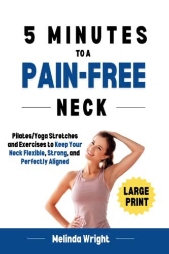 5 Minutes To A Painfree Neck Pilatesyoga Stretches And Exercises To Increase Flexibility And Stability In Your Neck Painfree In Minutes Wright
