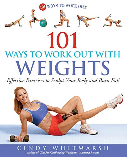 101 Ways To Work Out With Weights Effective Exercises To Sculpt Your Body And Burn Fat Illustrated Whitmarsh