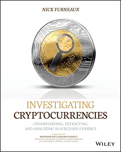 Investigating Cryptocurrencies Understanding Extracting And Analyzing Blockchain Evidence 1st Edition Furneaux