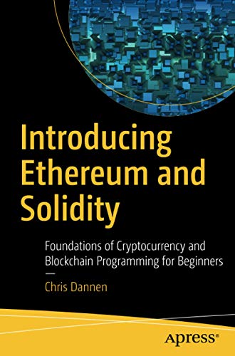 Introducing Ethereum And Solidity Foundations Of Cryptocurrency And Blockchain Programming For Beginners 1st Ed Chris Dannen