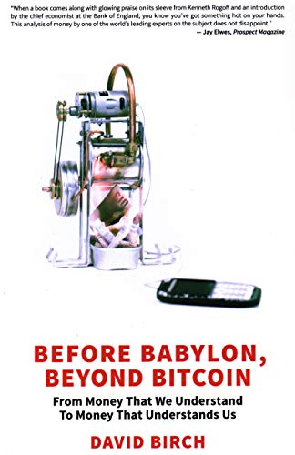 Before Babylon Beyond Bitcoin From Money That We Understand To Money That Understands Us Perspectives Revised David G W Birch