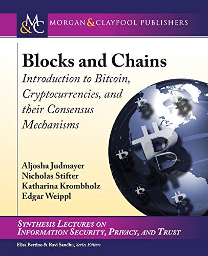 Blocks And Chains Introduction To Bitcoin Cryptocurrencies And Their Consensus Mechanisms Synthesis Lectures On Information Security Privacy And Trust 20 Judmayer