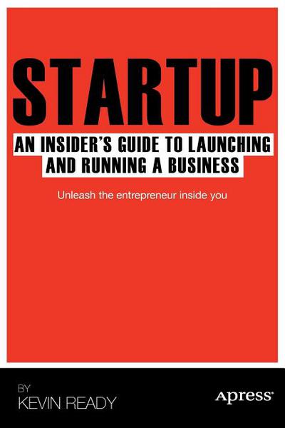 Startup An Insiders Guide To Launching And Running A Business 1st Ed Kevin Ready