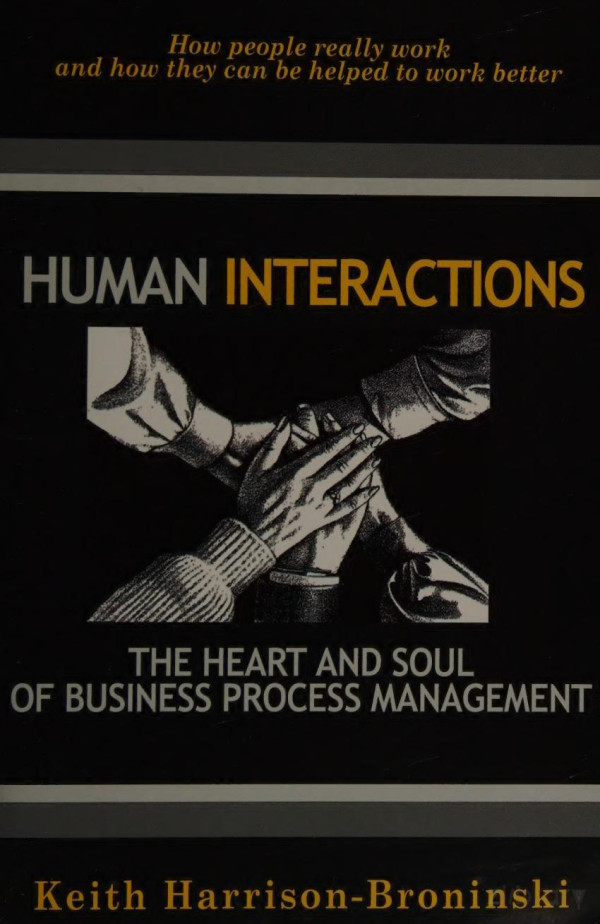 Human Interactions The Heart And Soul Of Business Process Management Keith Harrisonbroninski