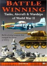 Battlewinning Tanks Aircraft And Warships Of World War Ii 1st Edition David Miller