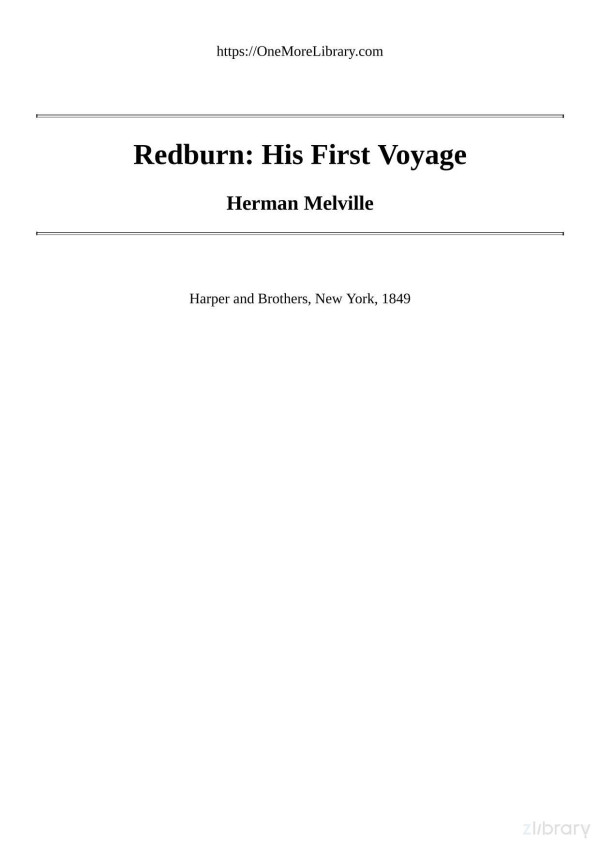Redburn His First Voyage Being The Sailor Boy Confessions And Reminiscences Of The Sonofagentleman In The Merchant Navy Herman Melville