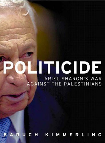 Politicide Ariel Sharons War Against The Palestinians First Edition Kimmerling