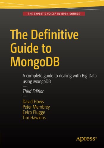 The Definitive Guide To Mongodb A Complete Guide To Dealing With Big Data Using Mongodb 3rd Ed Plugge