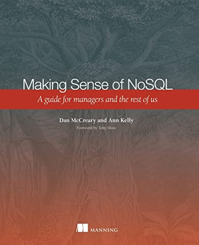 Making Sense Of Nosql A Guide For Managers And The Rest Of Us First Edition Dan Mccreary