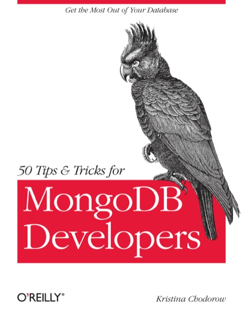 50 Tips And Tricks For Mongodb Developers Get The Most Out Of Your Database 1st Edition Kristina Chodorow