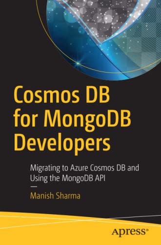 Cosmos Db For Mongodb Developers Migrating To Azure Cosmos Db And Using The Mongodb Api 1st Ed Manish Sharma