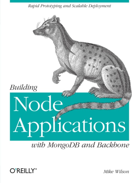 Building Node Applications With Mongodb And Backbone Rapid Prototyping And Scalable Deployment 1st Edition Mike Wilson