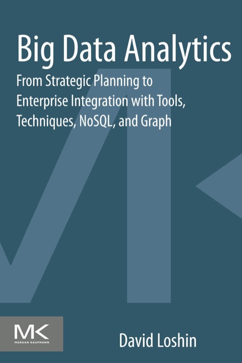 Big Data Analytics From Strategic Planning To Enterprise Integration With Tools Techniques Nosql And Graph 1st Edition Loshin