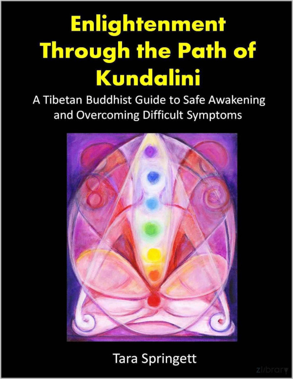 Enlightenment Through The Path Of Kundalini A Tibetanbuddhist Guide For Safe Awakening And Overcoming Difficult Symptoms Tara Springett