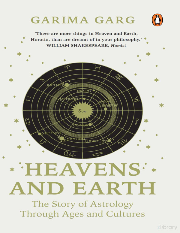 Heavens And Earth The Story Of Astrology Through Ages And Cultures Garima Garg