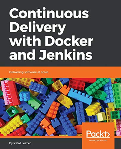 Continuous Delivery With Docker And Jenkins Delivering Software At Scale Rafal Leszko