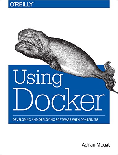 Using Docker Developing And Deploying Software With Containers 1st Edition Adrian Mouat