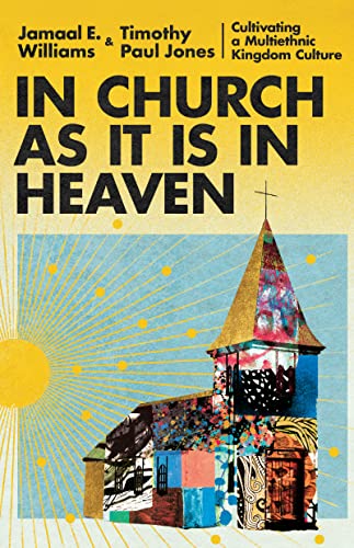 In Church As It Is In Heaven Cultivating A Multiethnic Kingdom Culture Williams