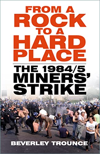 From A Rock To A Hard Place The 198485 Miners Strike New Edition Beverley Trounce