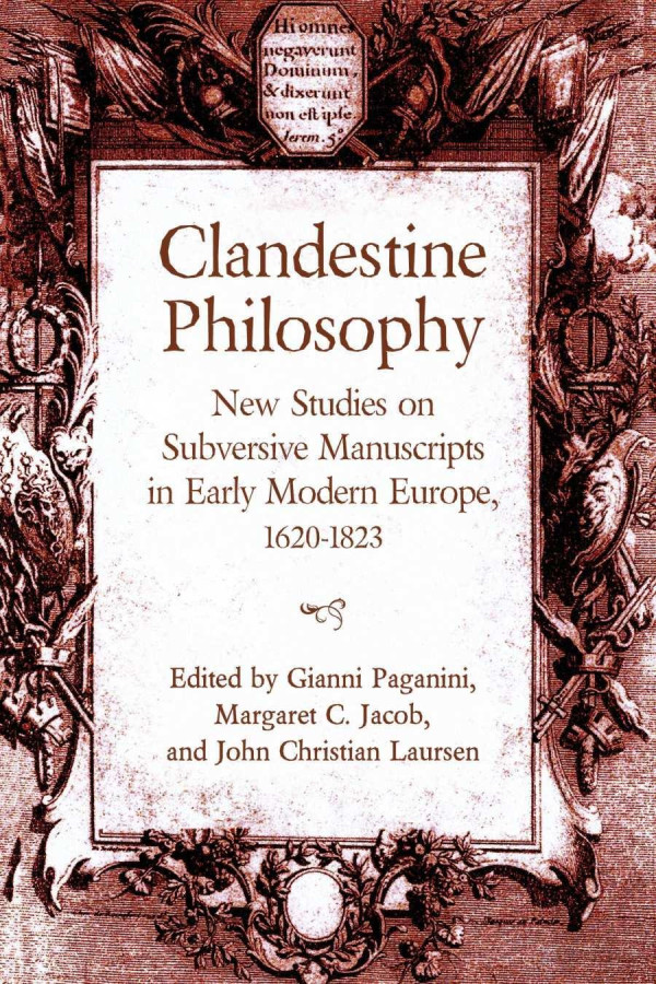 Clandestine Philosophy New Studies On Subversive Manuscripts In Early Modern Europe 16201823 Gianni Paganini Editor