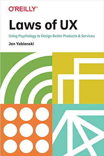 Laws Of Ux Using Psychology To Design Better Products Services 1st Edition Jon Yablonski