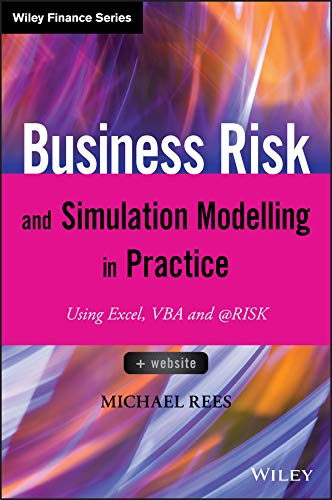 Business Risk And Simulation Modelling In Practice Using Excel Vba And Risk The Wiley Finance Series 1st Edition Rees