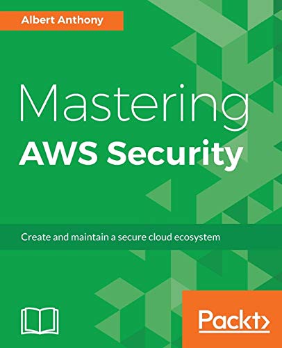 Mastering Aws Security Create And Maintain A Secure Cloud Ecosystem 1st Edition Albert Anthony