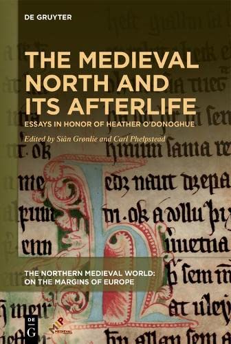 The Medieval North And Its Afterlife Essays In Honor Of Heather Odonoghue The Northern Medieval World 1st Edition Sin Grnlie