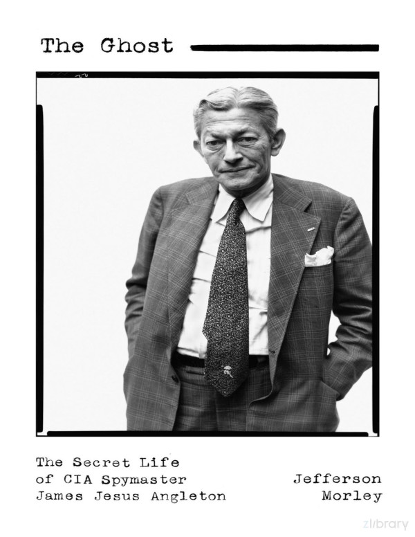 The Ghost The Secret Life Of Cia Spymaster James Jesus Angleton Morley