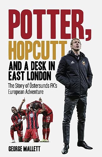 Potter Hopcutt And A Desk In East London The Story Of östersunds Fks European Adventure George Mallett