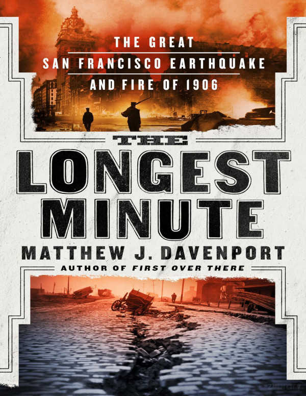 The Longest Minute The Great San Francisco Earthquake And Fire Of 1906 Matthew J Davenport