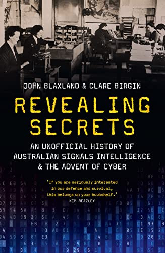 Revealing Secrets An Unofficial History Of Australian Signals Intelligence And The Advent Of Cyber Birgin
