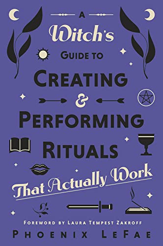 A Witchs Guide To Creating Performing Rituals That Actually Work Lefae
