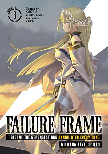 Failure Frame I Became The Strongest And Annihilated Everything With Lowlevel Spells Light Novel Vol 8 Kaoru Shinozaki